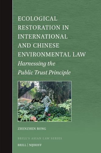 Ecological Restoration in International and Chinese Environmental Law: Harnessing the Public Trust Principle