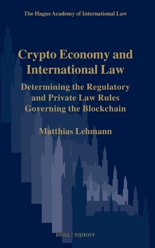 Crypto Economy and International Law: Determining the Regulatory and Private Law Rules Governing the Blockchain