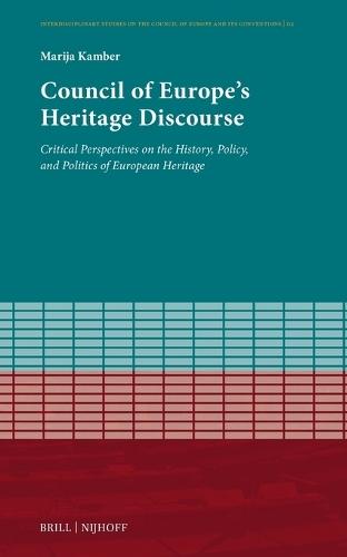 Council of Europe's Heritage Discourse: Critical Perspectives on the History, Policy, and Politics of European Heritage