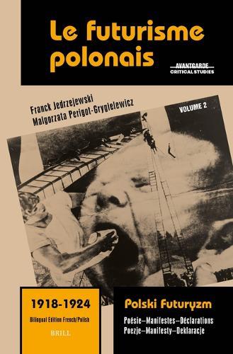 Le futurisme polonais, 1918-1924/ Polski Futuryzm, 1918-1924 (Vol.2): Poésie. Manifestes. Déclarations/ Poezje. Manifesty. Deklaracje