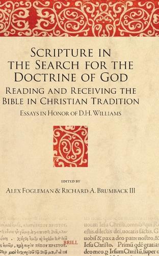 Scripture in the Search for the Doctrine of God: Reading and Receiving the Bible in Christian Tradition. Essays in Honor of D.H. Williams