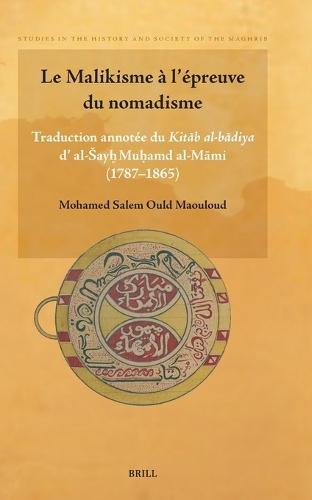 Le Malikisme à l’épreuve du nomadisme: Traduction annotée du Kitāb al-bādiya d' al-Šayḫ Muḥamd al-Māmi (1787- 1865)