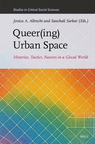 Queer(ing) Urban Space: Histories, Tactics, Futures in a Glocal World