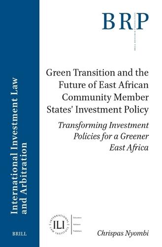 Green Transition and the Future of East African Community Member States’ Investment Policy: Transforming Investment Policies for a Greener East Africa