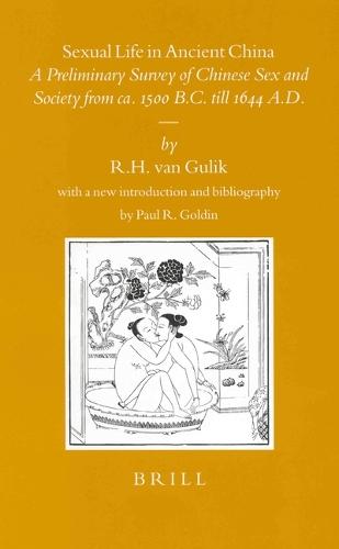 Sexual Life in Ancient China: A Preliminary Survey of Chinese Sex and Society from ca. 1500 B.C. Till 1644 A.D.