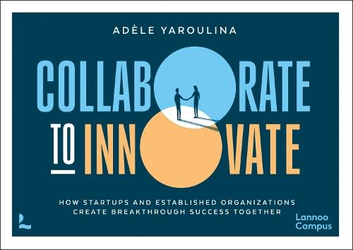Collaborate to Innovate: How Startups and Established Organisations Create Breakthrough Success Together