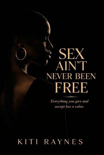 Sex Ain't Never Been Free: Everything You Give and Accept Has a Value