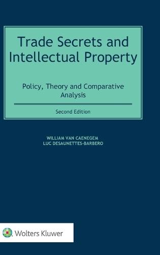 Trade Secrets and Intellectual Property: Policy, Theory and Comparative Analysis