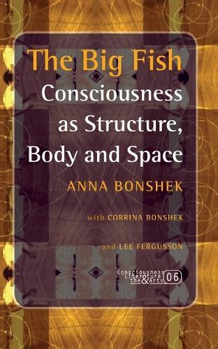 The Big Fish: Consciousness as Structure, Body and Space