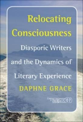Relocating Consciousness: Diasporic Writers and the Dynamics of Literary Experience