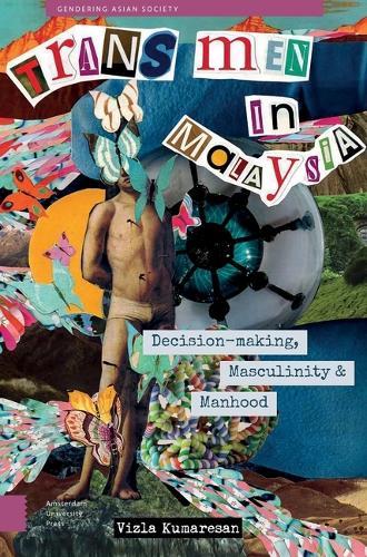Trans Men in Malaysia: Decision-Making, Masculinity and Manhood