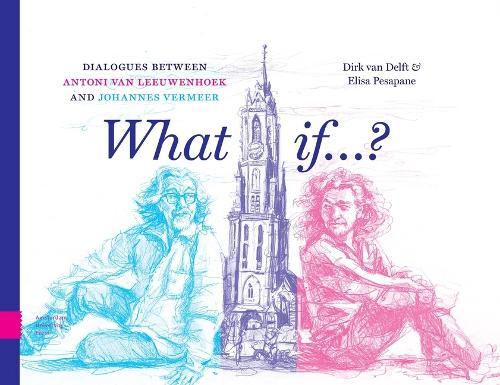 What if...?: Dialogues between Antoni van Leeuwenhoek and Johannes Vermeer