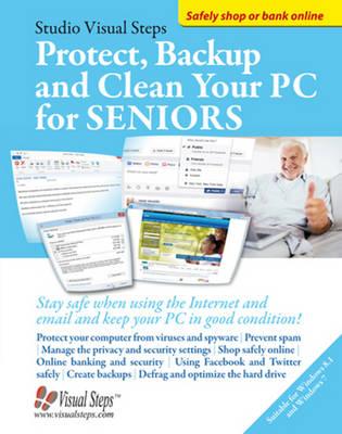 Protect, Backup and Clean Your PC for Seniors: Stay Safe When Using the Internet and Email and Keep Your PC in Good Condition!