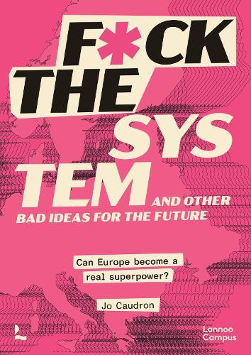 F*ck the System and Other Bad Ideas for the Future: Can Europe Become a Real Superpower?