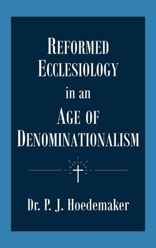 Reformed Ecclesiology in an Age of Denominationalism