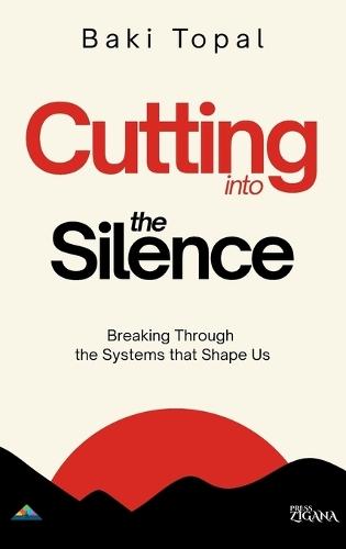 Cutting into the silence: Breaking through the systems that shape us