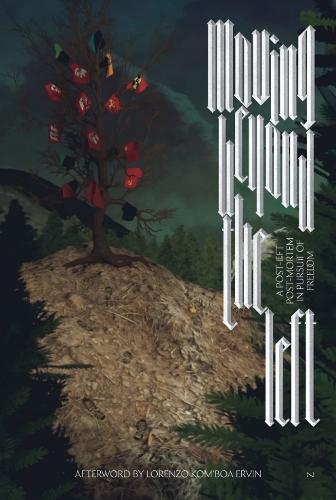 Moving Beyond the Left: A Post-Left Post-Mortem in Pursuit of Freedom