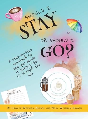 Should I Stay or Should I Go?: A Step-by-Step Workbook to Help You Decide If Leaving the US is Right for You