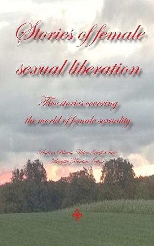 Stories of female sexual liberation: Five stories covering the world of female sexuality