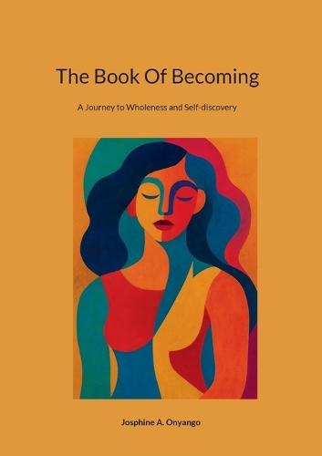 The Book Of Becoming: A Journey to Wholeness and Self-discovery