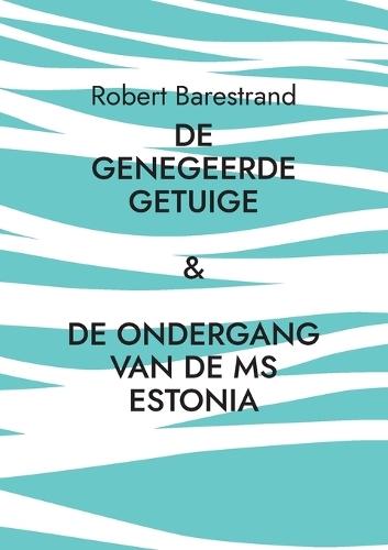 De genegeerde getuige: De moord op Olof Palme & De ondergang van de MS Estonia