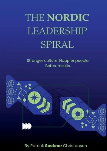 The Nordic Leadership Spiral: Stronger culture, happier people, better performance