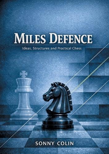 Miles defence: Ideas, Structures and Practical Chess