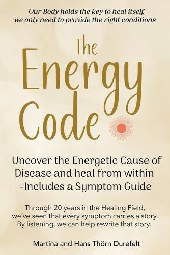 The Energy Code: Uncover the Energetic Cause of Disease and Heal From Within - Includes a Symptom Guide