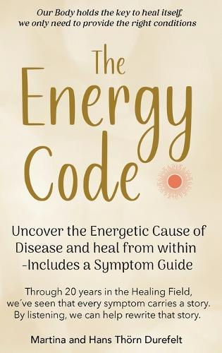 The Energy Code: Uncover the Energetic Cause of Disease and Heal From Within - Includes a Symptom Guide
