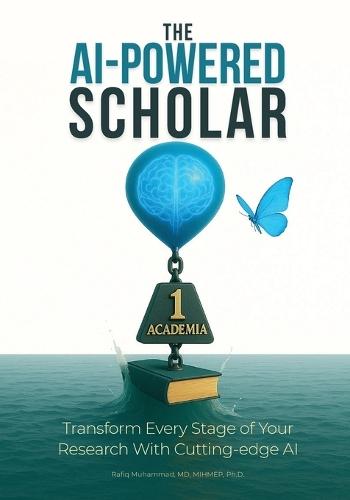 The AI-Powered Scholar: Transform Every Stage of Your Research With Cutting-edge AI