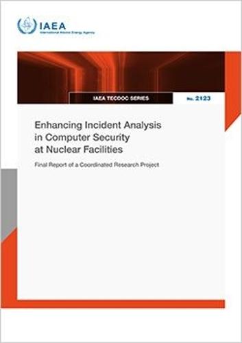 Enhancing Incident Analysis in Computer Security at Nuclear Facilities: Final Report of a Coordinated Research Project