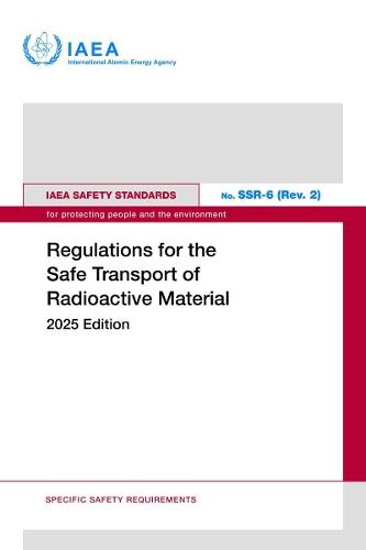 Regulations for the Safe Transport of Radioactive Material: 2025 Edition