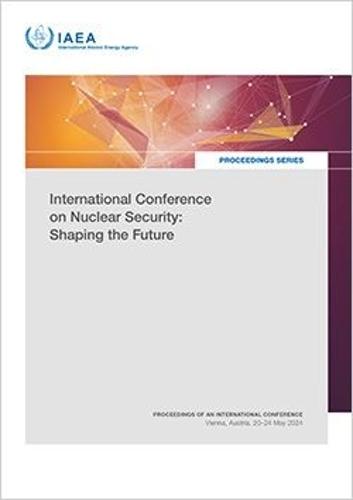 International Conference on Nuclear Security: Shaping the Future: Proceedings of an International Conference Held in Vienna, Austria, 20–24 May 2024