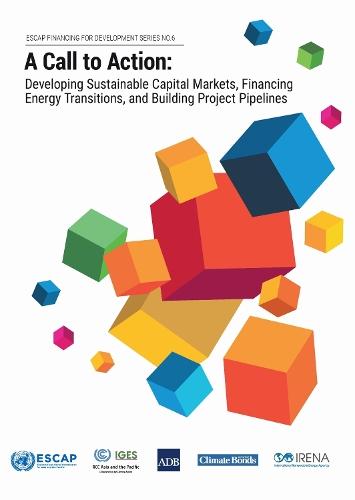 A Call to Action: Developing Sustainable Capital Markets, Financing Energy Transitions, and Building Project Pipelines