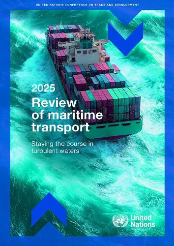 Review of Maritime Transport 2025: Staying the Course in Turbulent Waters