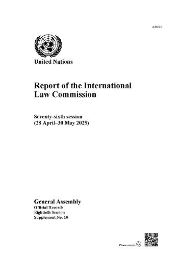 Report of the International Law Commission: Seventy-sixth Session (28 April–30 May 2025)