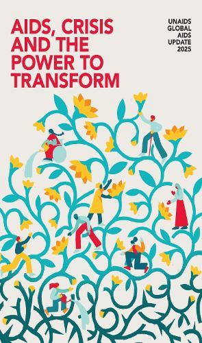 UNAIDS Global AIDS Update 2025: AIDS, Crisis and the Power to Transform