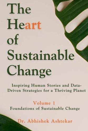 The Heart of Sustainable Change: Inspiring Human Stories and Data-Driven Strategies for a Thriving Planet