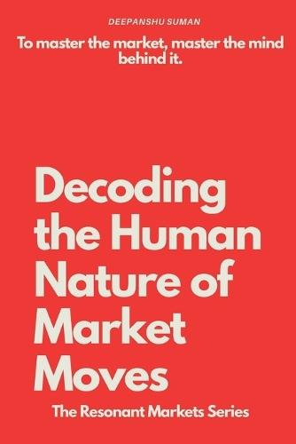Decoding the Human Nature of Market Moves: The story of money is the story of human nature