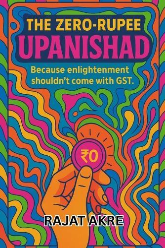 The Zero Rupee Upanishad: Because Enlightenment Shouldn't Come With GST