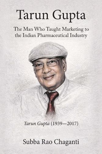 Tarun Gupta: The Man who taught Marketing to the Indian Pharmaceutical Industry