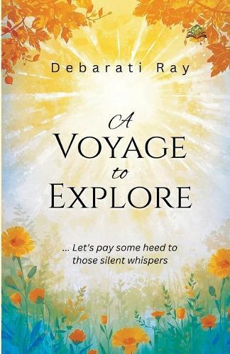 A Voyage to Explore...Let`s pay some heed to those silent whispers