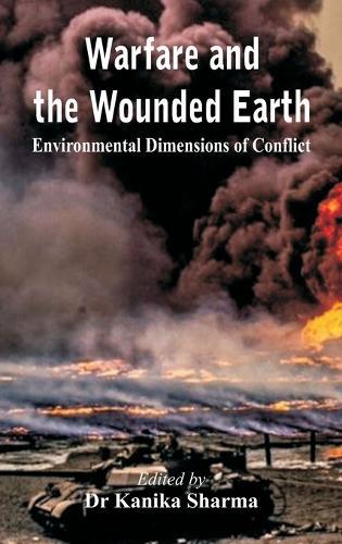 Warfare and the Wounded Earth: Environmental Dimensions of Conflict