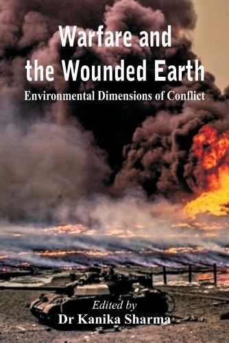 Warfare and the Wounded Earth: Environmental Dimensions of Conflict