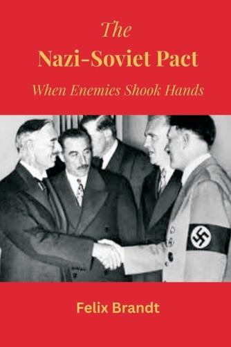 The Nazi-Soviet Pact: When Enemies Shook Hands