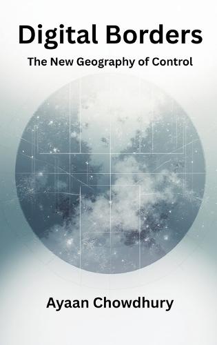 Digital Borders: The New Geography of Control