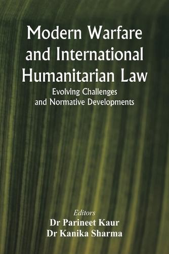 Modern Warfare  and  International Humanitarian Law  Evolving Challenges and Normative Developments
