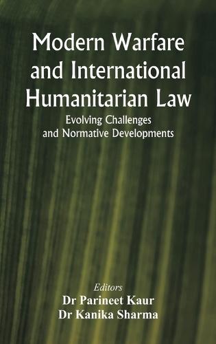 Modern Warfare  and  International Humanitarian Law  Evolving Challenges and Normative Developments