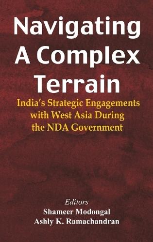 Navigating A Complex Terrain India's Strategic Engagements With West Asia During The NDA Government