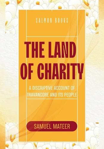 The land of charity A Discriptive Account of Travancore and Its People